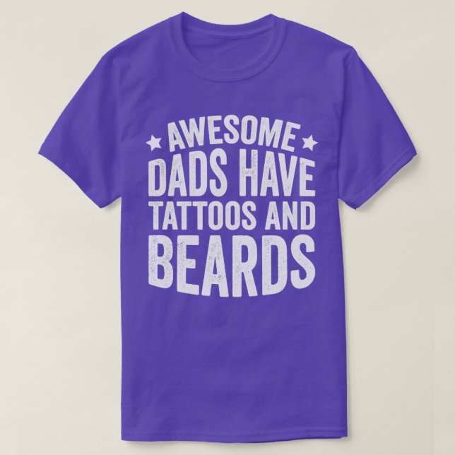 Awesome Dads Have Tattoos And Beards 6 T-Shirt (Design Front)