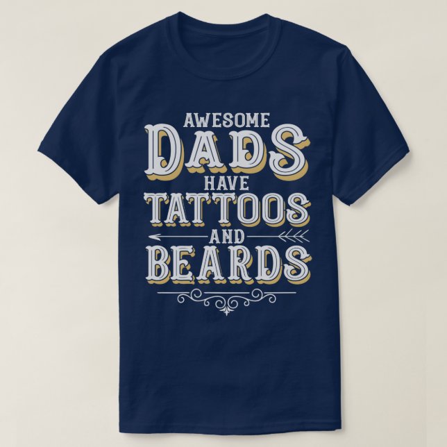 Awesome Dads Have Tattoos and Beards Bearded Dad F T-Shirt (Design Front)