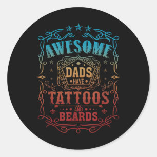 Awesome Dads Have Tattoos And Beards Classic Round Sticker
