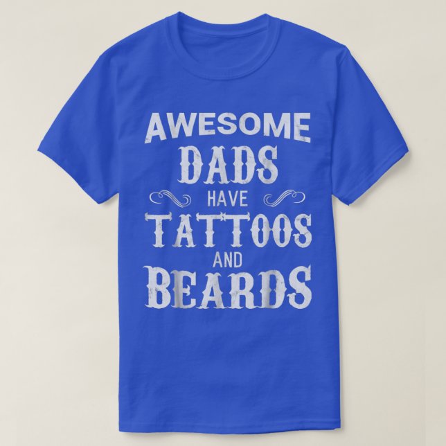 Awesome Dads Have Tattoos and Beards Fathers Day 3 T-Shirt (Design Front)