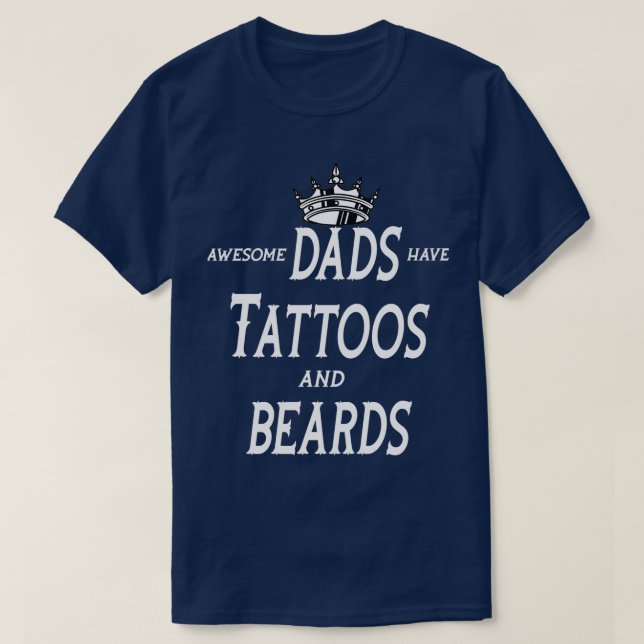 Awesome Dads Have Tattoos And Beards Fathers Day 4 T-Shirt (Design Front)