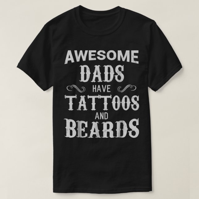 Awesome Dads Have Tattoos and Beards Fathers Day 5 T-Shirt (Design Front)