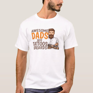 Awesome dads have tattoos and beards, father's day T-Shirt