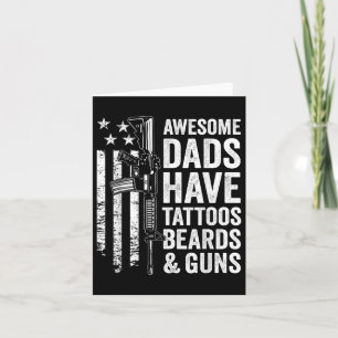Awesome Dads Have Tattoos Beards &amp; Guns - Fath Card