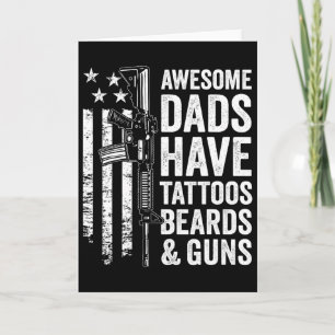 Awesome Dads Have Tattoos Beards And Guns - Father Card
