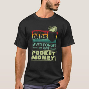 Awesome Dads Never Forget To Give Pocket Money Da T-Shirt