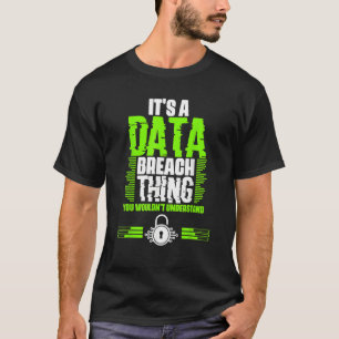 Awesome Data Breach Thing For A Cyber Security Spe T-Shirt