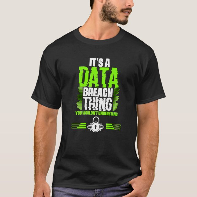 Awesome Data Breach Thing For A Cyber Security Spe T-Shirt (Front)