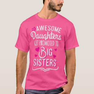 Awesome Daughters Get Promoted To Big Sister Mothe T-Shirt