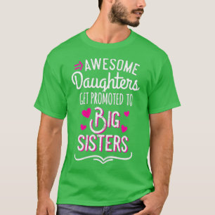 Awesome Daughters Get Promoted To Big Sister T-Shirt