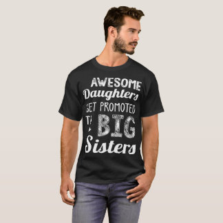 Awesome Daughters Get Promoted To Big Sisters Gift T-Shirt