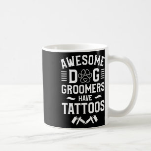 Awesome Dog Groomers Have Tattoos Tattoo Lover _1  Coffee Mug