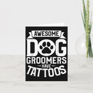 Awesome Dog Groomers Have Tattoos Tattoo Lover _2 Card