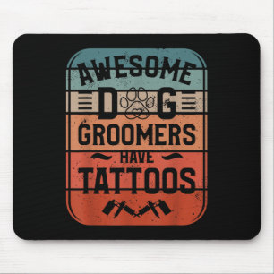 Awesome Dog Groomers Have Tattoos Tattoo Lover Mouse Mat