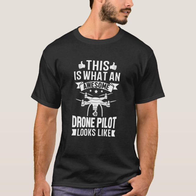 Awesome Drone Pilot looks like Drone Enthusiasts W T-Shirt (Front)