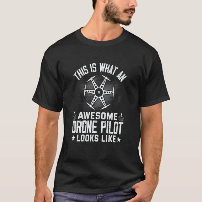 Awesome Drone Pilot looks like Drone Enthusiasts W T-Shirt (Front)