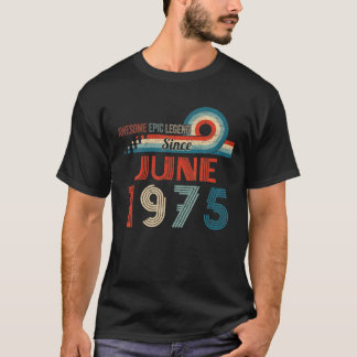 Awesome Epic Legend Since June 1975 47Th Birthday T-Shirt