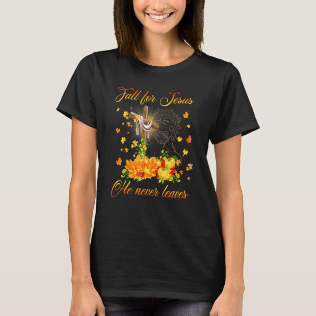 Awesome Fall For Jesus He Never Leaves Autumn Chri T-Shirt (Front)