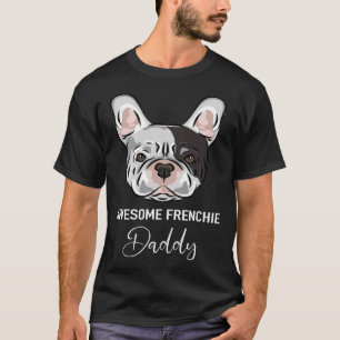 Awesome Frenchie Daddy French Bulldog T-Shirt