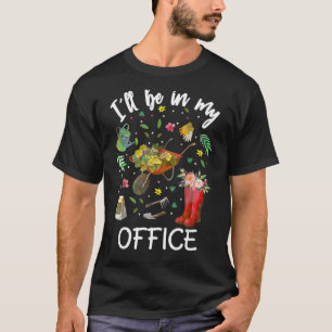 Awesome Gardening Flowers  I'll Be In My Office T-Shirt