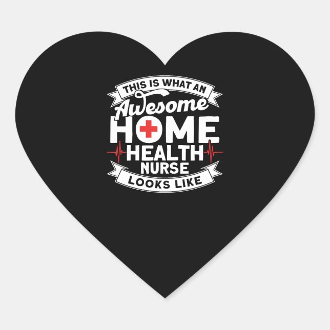 Awesome Home Health Nurse Looks Like Nurse Home Heart Sticker (Front)