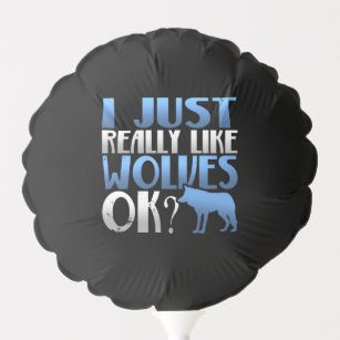 Awesome I Just Really Like Wolves Ok? Wolf Lover Balloon