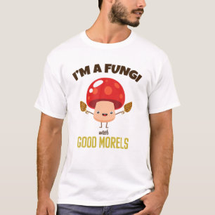 Awesome I’M A FUNGI With GOOD MORELS - Funny Mushr T-Shirt