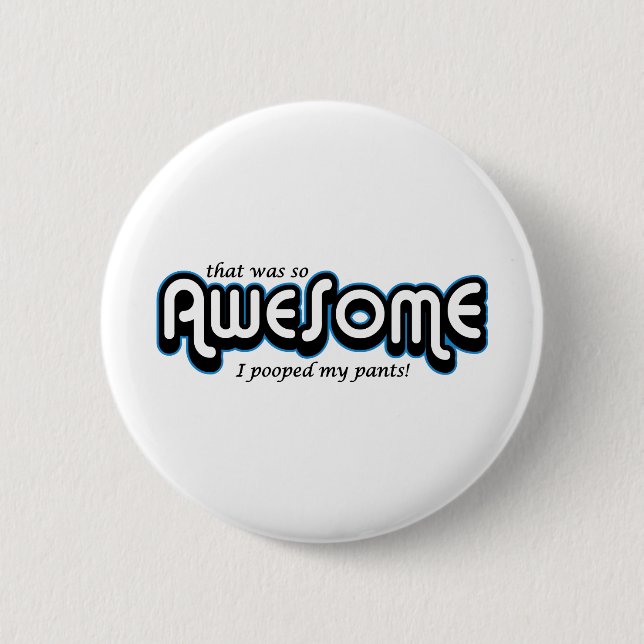 Awesome I pooped my pants 6 Cm Round Badge (Front)