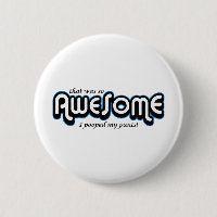 Awesome I pooped my pants