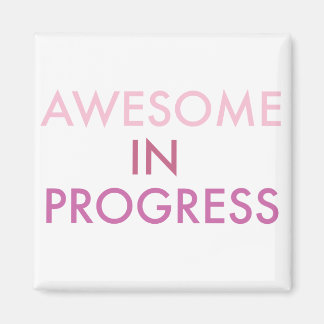 Awesome in Progress Magnet