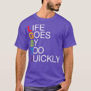 Awesome Lgbtq Life Goes By Too Quickly Cool Gay P T-Shirt