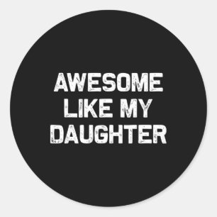 Awesome Like Christmas My Daughter Fathers Day  Classic Round Sticker