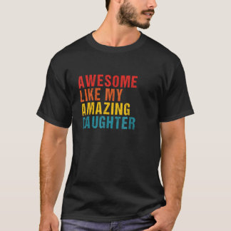 Awesome like my amazing daughter T-Shirt