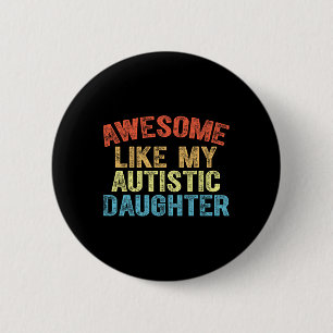 Awesome Like My Autistic Daughter Dad Fathers Day 6 Cm Round Badge