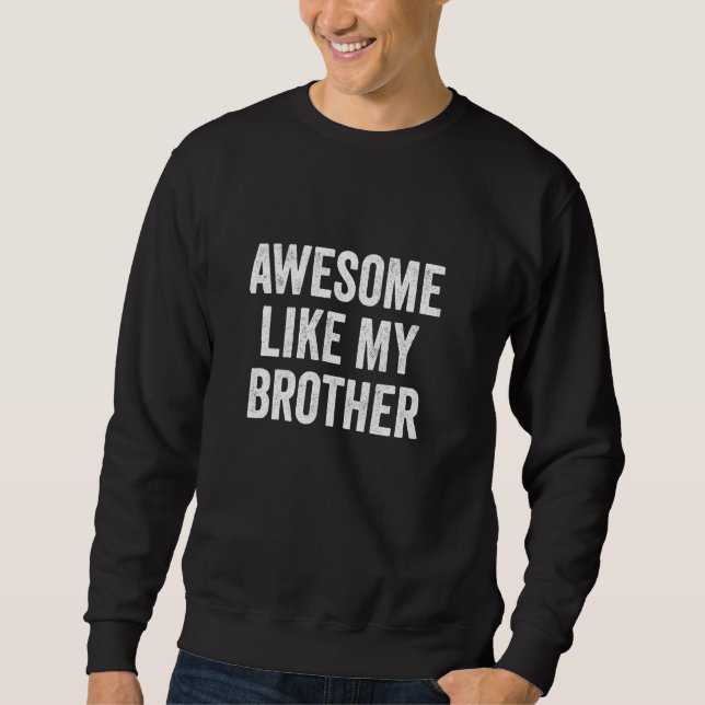 Awesome Like My Brother Sweatshirt (Front)