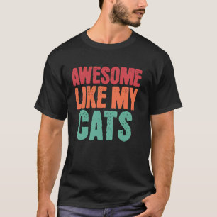 Awesome Like My Cats Funny Cat Lover Kitten Owner T-Shirt