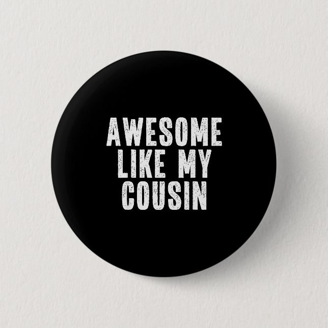 Awesome Like My Cousin Quote Funny Sibling Family  6 Cm Round Badge (Front)