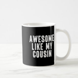 Awesome Like My Cousin Quote Funny Sibling Family Coffee Mug