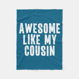Awesome Like My Cousin Quote Funny Sibling Family  Fleece Blanket
