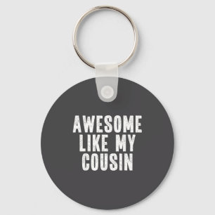 Awesome Like My Cousin Quote Funny Sibling Family Key Ring