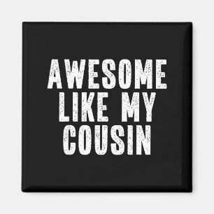 Awesome Like My Cousin Quote Funny Sibling Family  Magnet