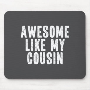 Awesome Like My Cousin Quote Funny Sibling Family  Mouse Mat