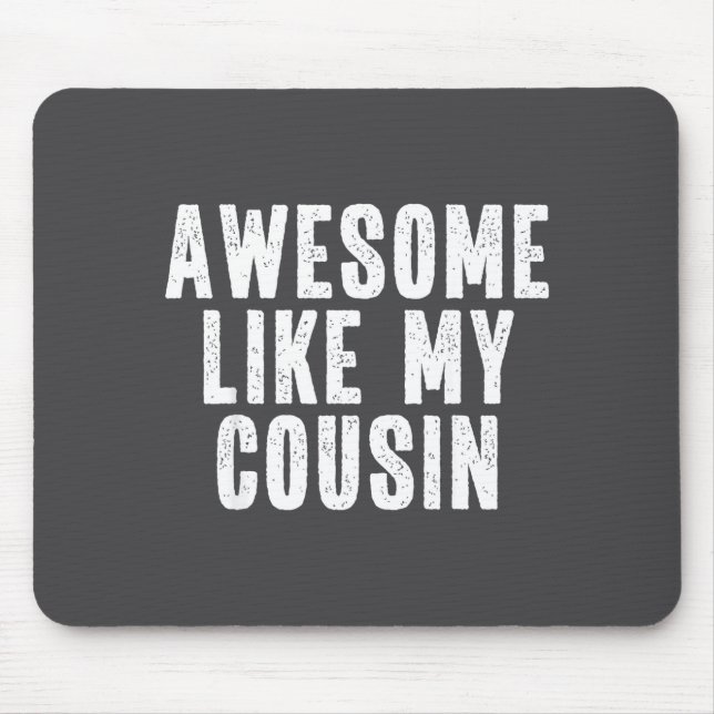 Awesome Like My Cousin Quote Funny Sibling Family  Mouse Mat (Front)