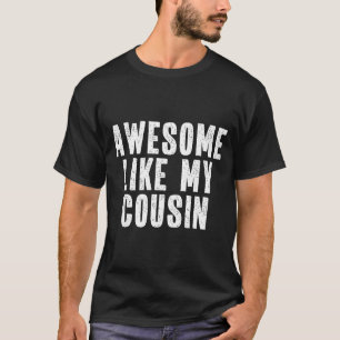 Awesome Like My Cousin Quote Funny Sibling Family  T-Shirt
