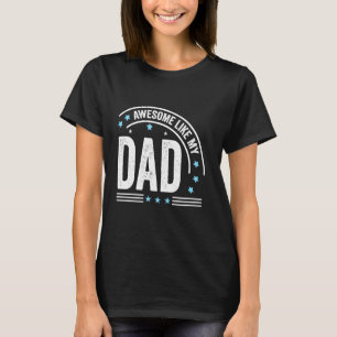 Awesome Like My Dad Kids Son Dad and Daughter T-Shirt