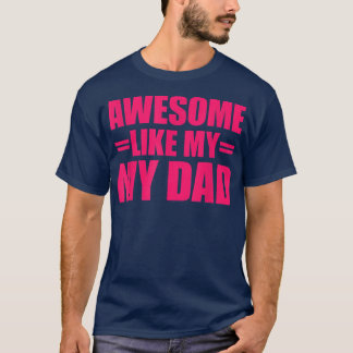 Awesome Like My Dad Mother's Day and Father's Day  T-Shirt