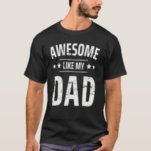 Awesome Like My Dad Sayings  Ideas For Fathers Day T-Shirt
