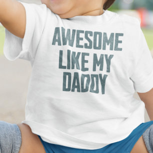 AWESOME LIKE MY DADDY Funny Baby T-Shirt