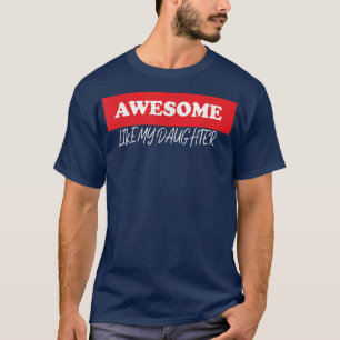 Awesome Like My Daughter1706 T-Shirt