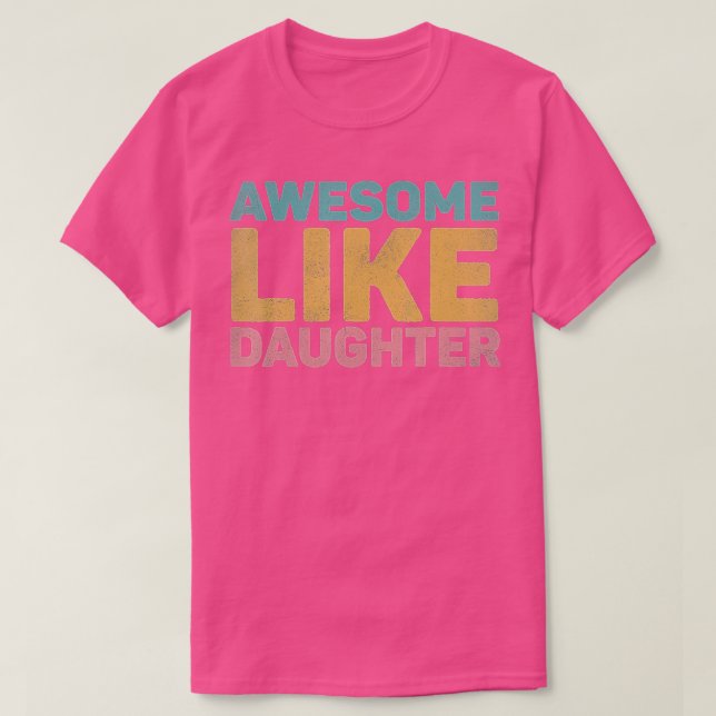 Awesome Like My Daughter (2)  T-Shirt (Design Front)